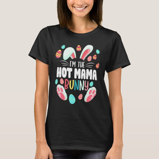 Ich bin der heiße Mama Bunny Matching Family Oster T-Shirt (Vorderseite)