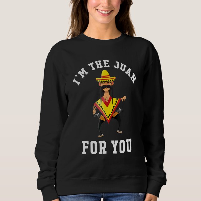Ich bin der Juan für dich Cinco de Mayo 5. Mai Sweatshirt (Vorderseite)