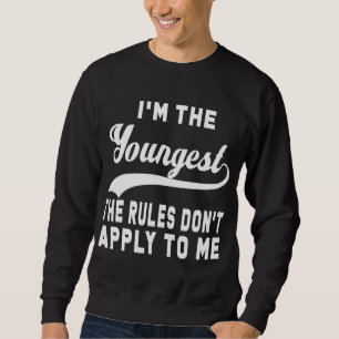 Ich bin der Jüngste, für den die Regeln nicht gelt Sweatshirt