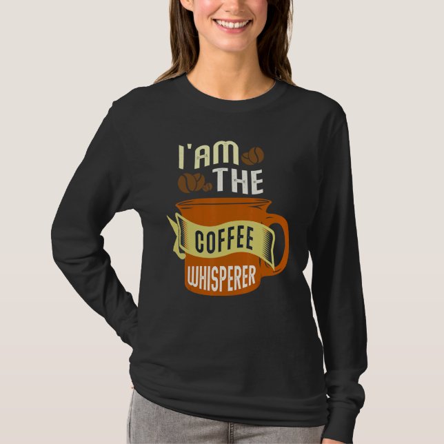 Ich bin der Kaffee-Whisperkaffee T-Shirt (Vorderseite)