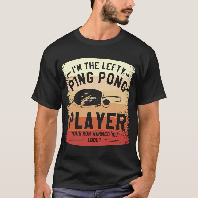Ich bin der Lefty Ping Pong Player, den deine Mama T-Shirt (Vorderseite)