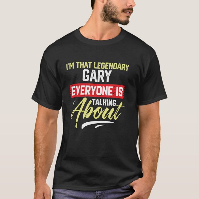 Ich bin der legendäre GARY, über den jeder spricht T-Shirt (Vorderseite)