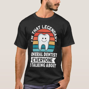 Ich bin der legendäre General Dentist Jeder ist Ta T-Shirt