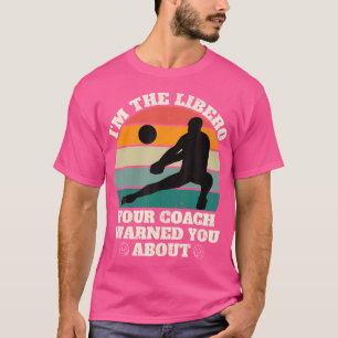 Ich bin der Libero, der dein Coach hat dich vor Fu T-Shirt