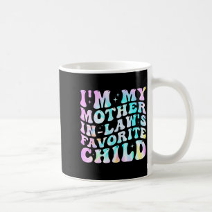 Ich bin der Lieblingskind-Schwiegertochter meiner Kaffeetasse