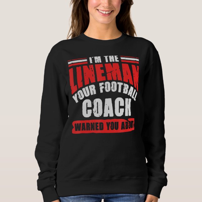 Ich bin der Lineman, dein Fußballtrainer Sweatshirt (Vorderseite)