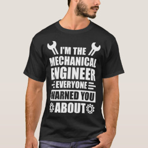 Ich bin der Maschinenbauingenieur, den Sie alle ge T-Shirt