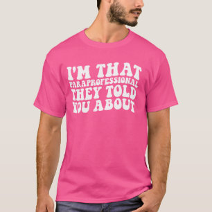 Ich bin der Paraprofi, den sie dir über Funn erzäh T-Shirt
