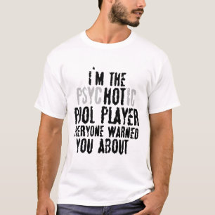 Ich bin der Psychotic Hot Pool Player - Snooker Bi T-Shirt