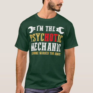 Ich bin der psychotische Mechaniker T-Shirt
