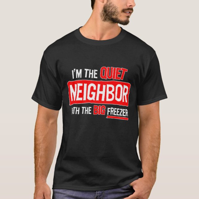 Ich bin der ruhige Nachbar... T-Shirt (Vorderseite)