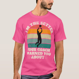 Ich bin der Setter, den dein Coach dich vor dem Wi T-Shirt