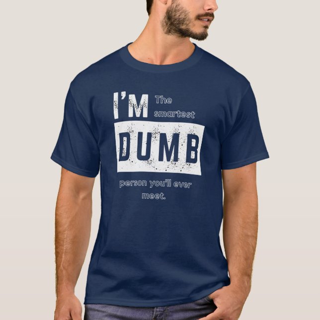 Ich bin der Smarteste Dumb-T - Shirt (Vorderseite)