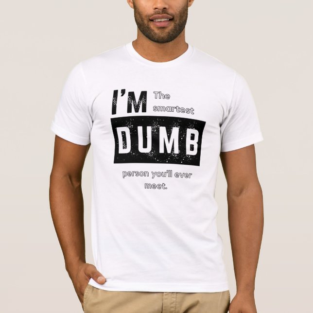 Ich bin der Smarteste Dumb-T - Shirt (Vorderseite)