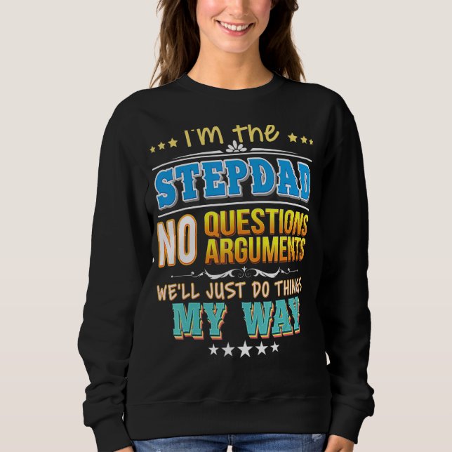 Ich bin der Stepdad ohne Fragen, wir werden einfac Sweatshirt (Vorderseite)