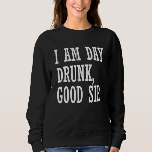 Ich bin der Tag Betrunken Guter Wein trinken Sweatshirt