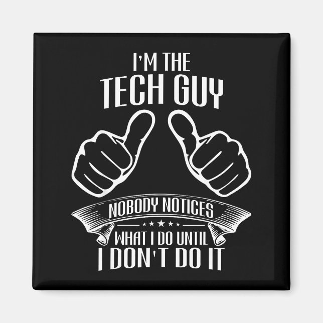 Ich bin der Technik-Typ, den niemand bemerkt, bis  Magnet (Vorne)