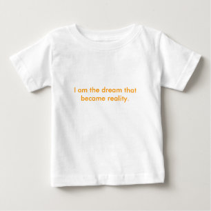 Ich bin der Traum, der Wirklichkeit wurde Baby T-shirt