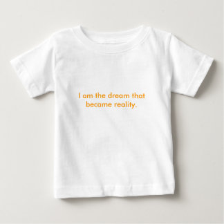 Ich bin der Traum, der Wirklichkeit wurde. Baby T-shirt