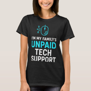 Ich bin der unbezahlte Technik-Support meiner Fami T-Shirt