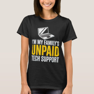 Ich bin der unbezahlte Technik-Support meiner Fami T-Shirt