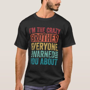Ich bin der verrückte Bruder, den Sie alle gewarnt T-Shirt