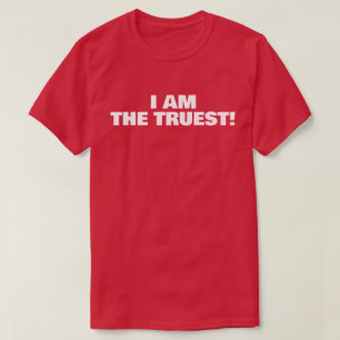 ICH BIN DER WAHRHAFTIGSTE! T-Shirt