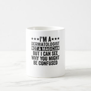 Ich bin Dermatologe und kein Zauberkünstler Kaffeetasse