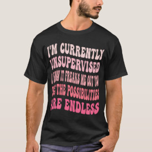 Ich bin derzeit unbeaufsichtigt, dass ich weiß, da T-Shirt