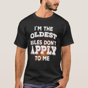 Ich bin die älteste Regel, die für mich nicht gilt T-Shirt