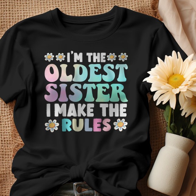 Ich bin die älteste Schwester, die ich die Regeln  T-Shirt (Von Creator hochgeladen)