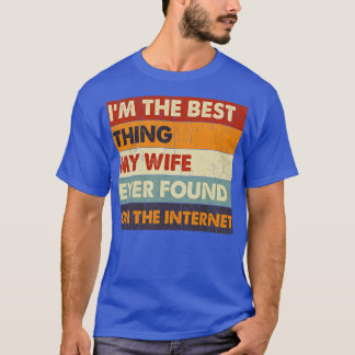 Ich bin die beste, die meine Ehefrau je im Interne T-Shirt