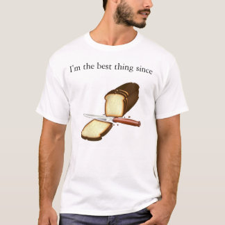 Ich bin die beste Sache seit geschnittenem Brot T-Shirt