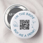 Ich bin die Braut, die mir einen QR-Code für trink Button<br><div class="desc">Mit diesem Knopf "Ich bin die Braut, kaufe mir einen Drink!" kann man den Junggeselinnen-Abschied bewundern. Dieses Design mit einer schicken dustigen blauen Muschel und Martini-Glas ist so erfrischend wie ein Cocktail am Meer. Mit einem praktischen QR-Code ist es für Freunde einfach, die Braut mit Schaumtoasten zu duschen. Dieser Knopf...</div>