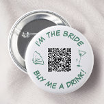 Ich bin die Braut, die mir einen QR-Code für trink Button<br><div class="desc">Machen Sie eine Aussage auf Ihrem Junggeselinnen-Abschied mit diesem kühnen Knopf "Ich bin die Braut, kaufen Sie mir ein Getränk!". Mit einem stilvollen Martini-Glas, einer whimsical Muschel und einem praktischen QR-Code ist dieses grüne Design perfekt für die Braut, die Lieben, einen Glanz zu machen. Lass deinen Freunden, dass es an...</div>