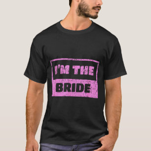 Ich bin die Braut - lustige Hochzeitszitate T-Shirt