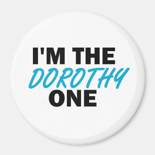 Ich bin die Dorothy One! Magnet