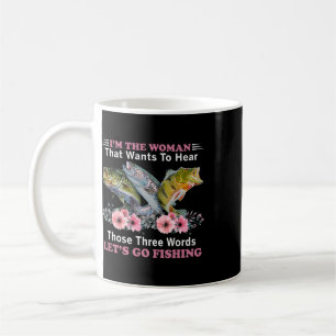 Ich bin die Frau, die diese drei Worte hören will Kaffeetasse