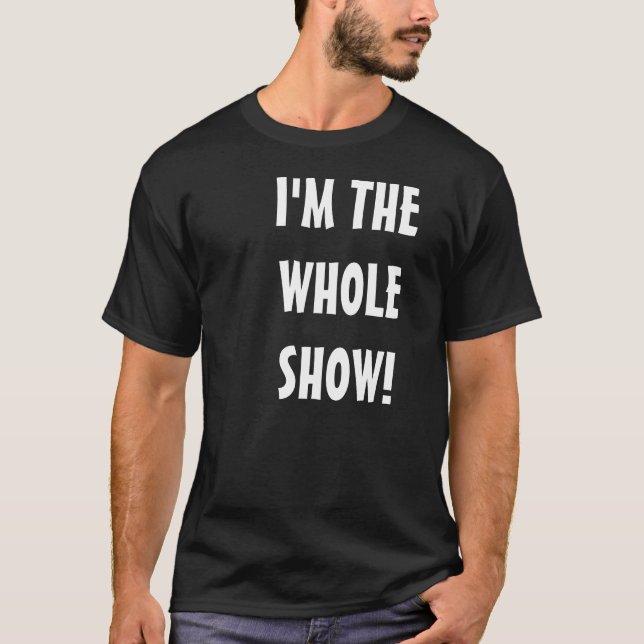 Ich bin DIE GANZ-SHOW! T-Shirt (Vorderseite)