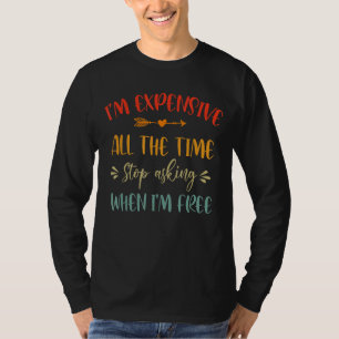 Ich bin die ganze Zeit teuer, Fragend lustige Sarc T-Shirt