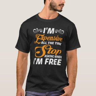 Ich bin die ganze Zeit teuer und höre auf Fragen, T-Shirt