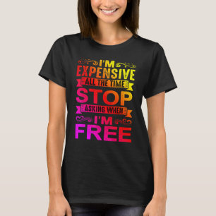 Ich bin die ganze Zeit teuer und höre auf Fragen, T-Shirt