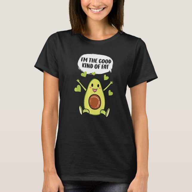 Ich bin die gute Art von Fat Avocado T-Shirt (Vorderseite)