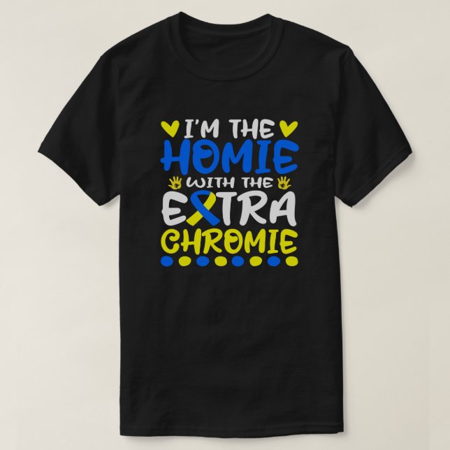 Ich bin die Heimat mit Extra-Chromie-Down-Syndrom T-Shirt (Design vorne)