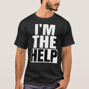 Ich bin die Hilfe, betrunken gefunden, verloren, w T-Shirt