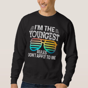 Ich bin die jüngste Regel, die nicht auf mich T-Sh Sweatshirt