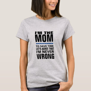 Ich bin die Mama, ich bin nie falsch Witziger T -  T-Shirt