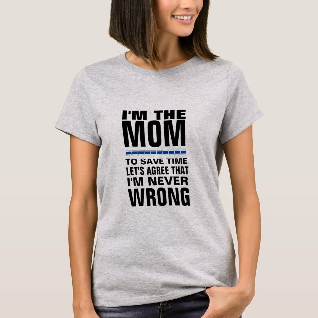 Ich bin die Mama, ich bin nie falsch Witziger T -  T-Shirt (Vorderseite)