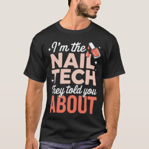 Ich bin die Nageltechnikerin, von der man Ihnen er T-Shirt