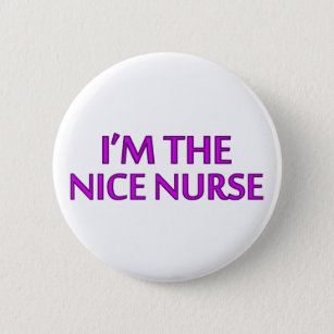 Ich bin die Nizza Krankenschwester Button